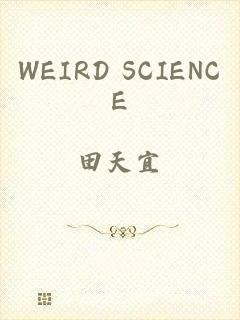 WEIRD SCIENCE